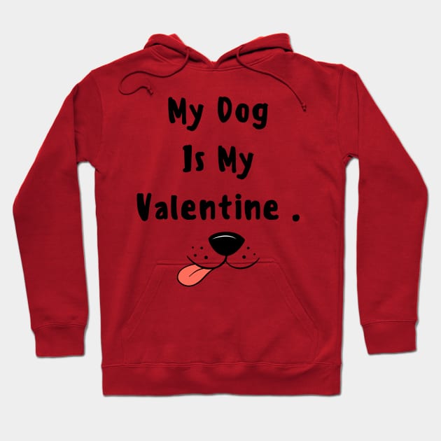 My dog is my valentine Hoodie by QUOT-s